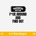 Fuck Around Twisted Tea SVG