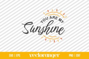 You Are My Sunshine SVG
