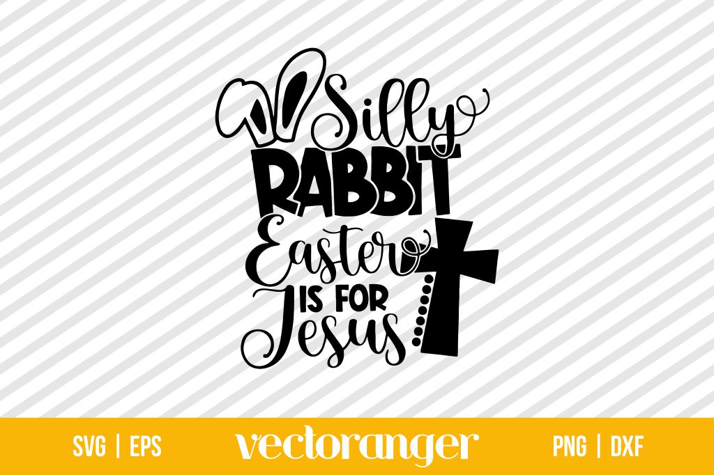 Silly Rabbit Easter Is For Jesus Christian Cross SVG