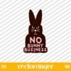 Easter Bunny No Bunny Business SVG