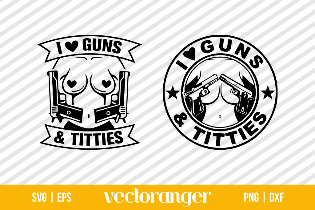 I Love Guns And Titties SVG