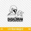 The Dadalorian The Best Dad In The Galaxy SVG