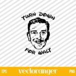 Turn Down For Walt SVG