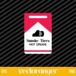 Smoke Tires Not Drugs SVG