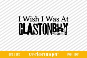 I Wish I Was At Glastonbury SVG