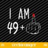 I Am 49 Middle Finger 50th Birthday SVG