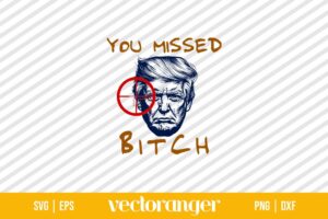 You Missed Bitch Donald Trump SVG