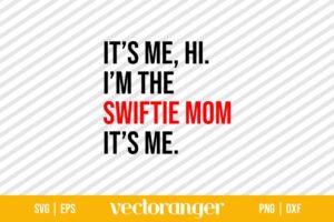 It’s Me Hi I'm The Swiftie Mom It’s Me SVG