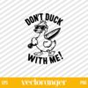 Dont Duck With Me Sarcastic Saying SVG File