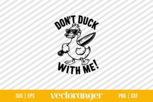 Dont Duck With Me Sarcastic Saying SVG File