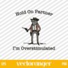 Hold On Partner Im Overstimulated Cowboy Frog SVG