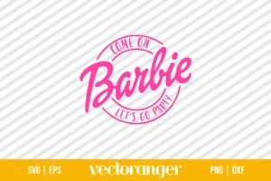 Barbie Come On Lets Go Party SVG