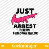 Just Arrest Them Breonna Taylor SVG