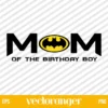 Mom Of The Birthday Boy Batman SVG