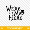 We Are All Mad Here Hat SVG