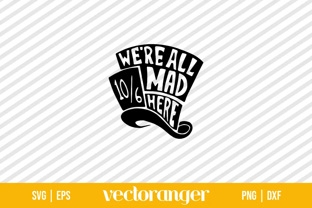 We’re All Mad Here Mad Hatter SVG Cut Files 1 We’re All Mad Here Mad Hatter SVG Cut Files